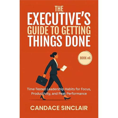 The Executive's Guide to Getting Things Done by Candace Sinclair