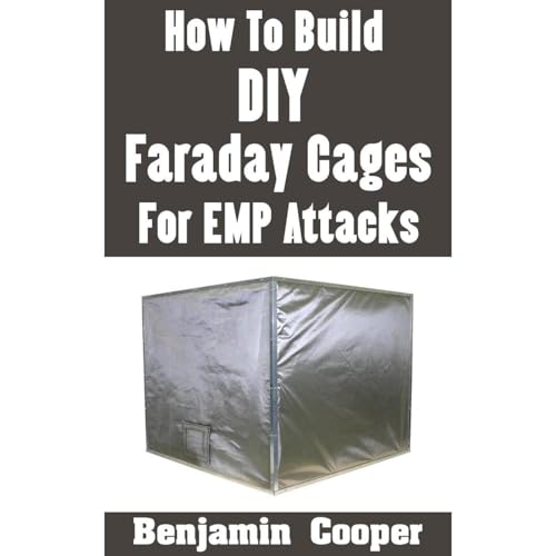 How To Build DIY Faraday Cages For EMP Attacks by Benjamin Cooper