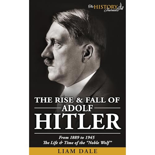 THE RISE & FALL OF ADOLF HITLER