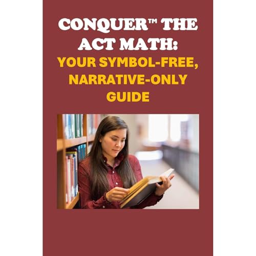 Conquer the ACT Math: Your Symbol-Free, Narrative-Only Guide by Philip Martin McCaulay