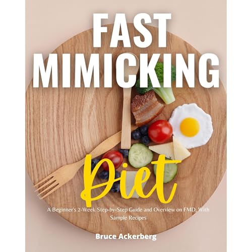 Fast Mimicking Diet: A Beginner's 2-Week Step-by-Step Guide and Overview on FMD, With Sample Recipes by Bruce Ackerberg