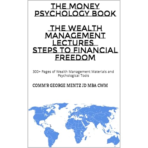 The Money Psychology Book ™ - The Wealth Management Lectures - Steps to Financial Freedom by George Mentz