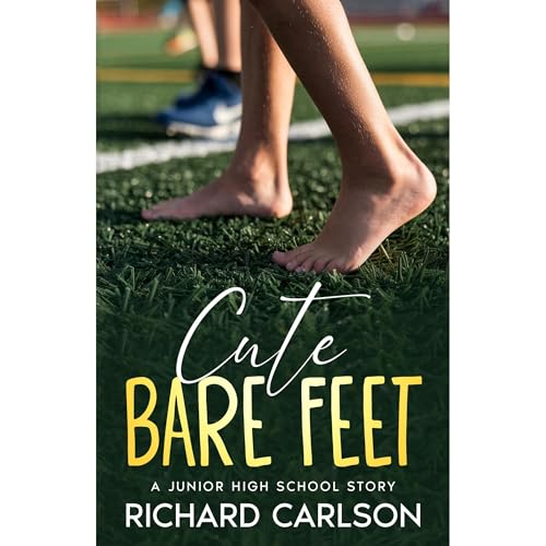 Cute Bare Feet: A Junior High School Story by Richard Carlson