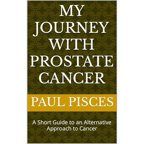 My Journey with Prostate Cancer by Paul Pisces