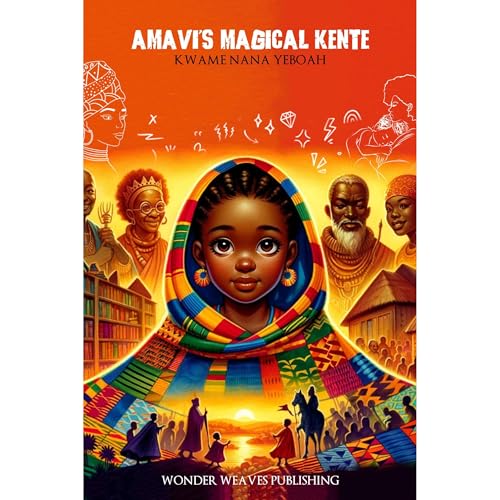 Amavi's Magical Kente by Kwame Nana Yeboah