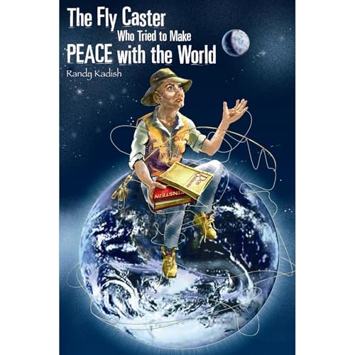 The Fly Caster Who Tried to Make Peace With the World by Randy Kadish