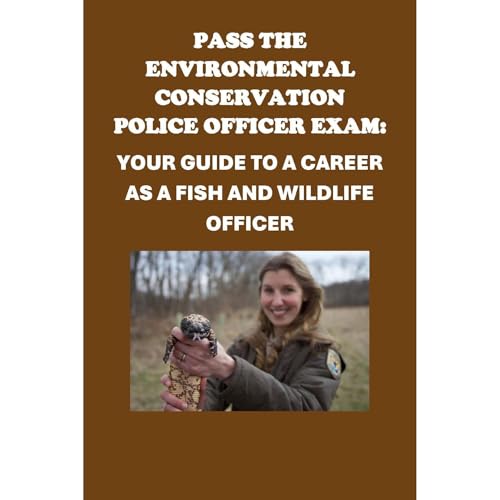 Pass the Environmental Conservation Police Officer Exam: Your Guide to a Career as a Fish and Wildlife Officer by Philip Martin McCaulay
