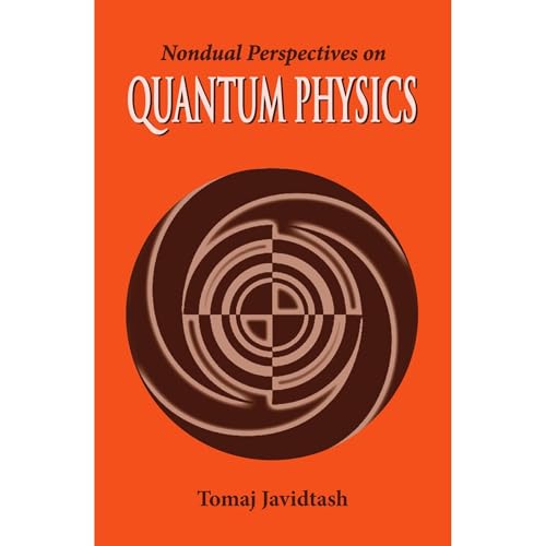 Nondual Perspectives on Quantum Physics by Tomaj Javidtash