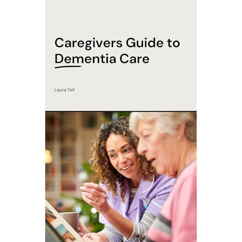 Caregivers Guide to Dementia Care by Laura Yell