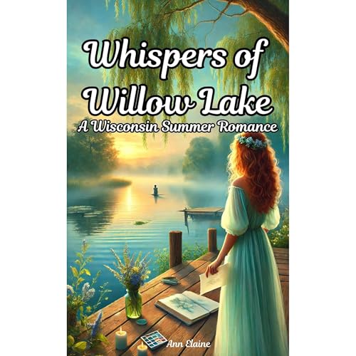 Whispers of Willow Lake - A Wisconsin Summer Romance by Ann Elaine