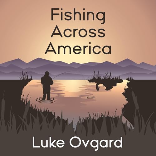 Fishing Across America by Luke Ovgard