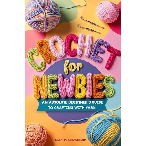 Crochet for Newbies by Delara Chowdhury