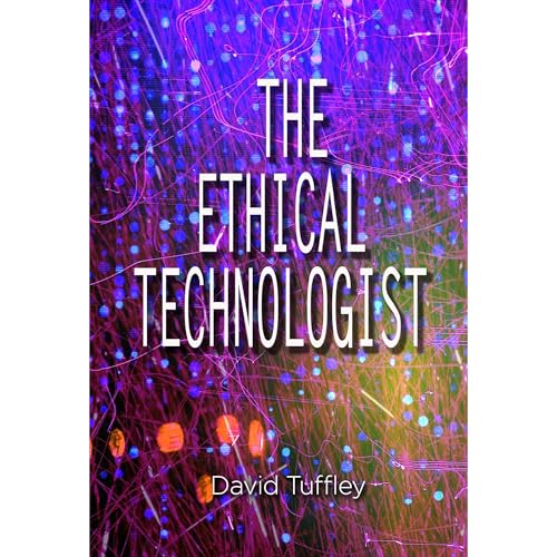 The Ethical Technologist by David Tuffley