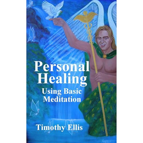 Personal Healing using Basic Meditation by Timothy Ellis