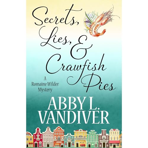 Secrets, Lies, & Crawfish Pies by Abby L. Vandiver