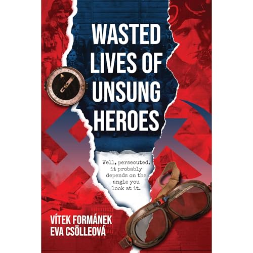 Wasted Lives of Unsung Heroes by Vitek Formanek