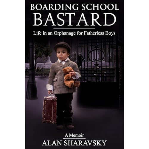 Boarding School Bastard. A true story by Alan Sharavsky
