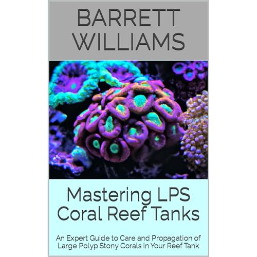 Mastering LPS Coral Reef Tanks by Barrett Williams