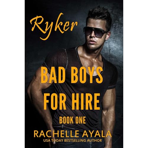 Bad Boys for Hire: Ryker by Rachelle Ayala