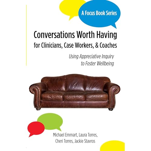 Conversations Worth Having for Clinicians, Case Workers, and Coaches by Michael Emmart