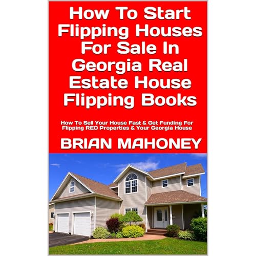 How To Start Flipping Houses For Sale In Georgia Real Estate House Flipping Books by Brian Mahoney