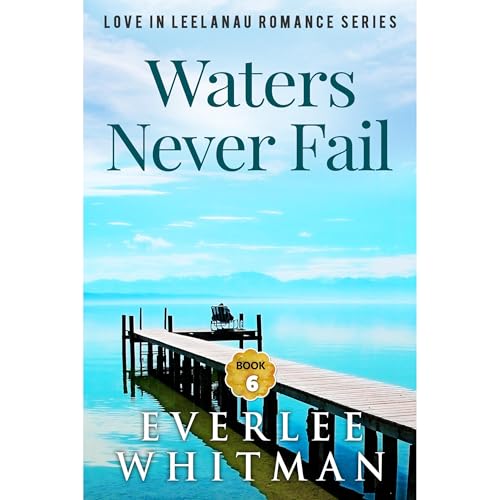 Waters Never Fail by Everlee Whitman