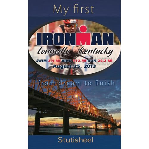My First Ironman: From Dream To Finish. by Stutisheel Lebedev
