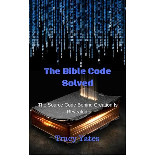 The Bible Code Solved by Tracy Yates