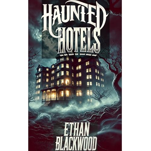 Haunted Hotels by Ethan Blackwood