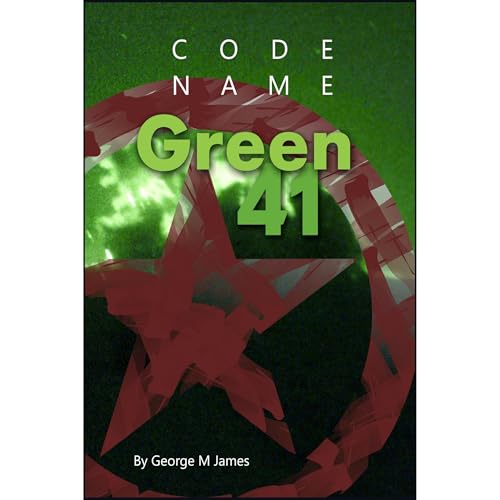 Code Name Green 41 by George M James