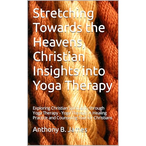 Stretching Towards the Heavens, Christian Insights into Yoga Therapy