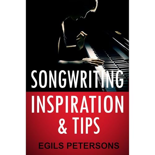 Songwriting Inspiration and Tips by Egils Petersons
