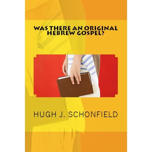 Was There an Original Hebrew Gospel? by Hugh Schonfield