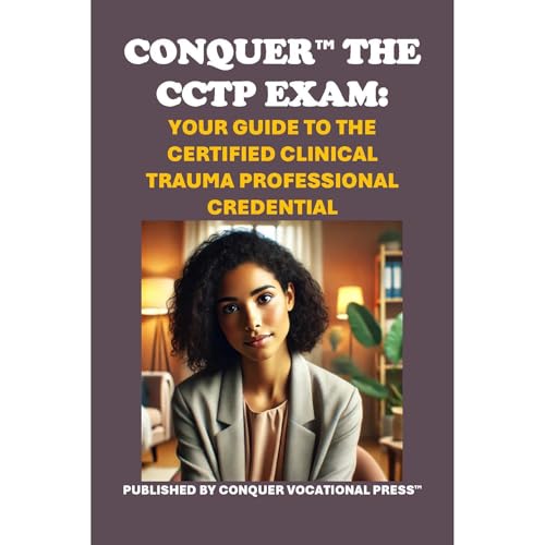 Conquer the CCTP Exam: Your Guide to the Certified Clinical Trauma Professional Credential by Philip Martin McCaulay
