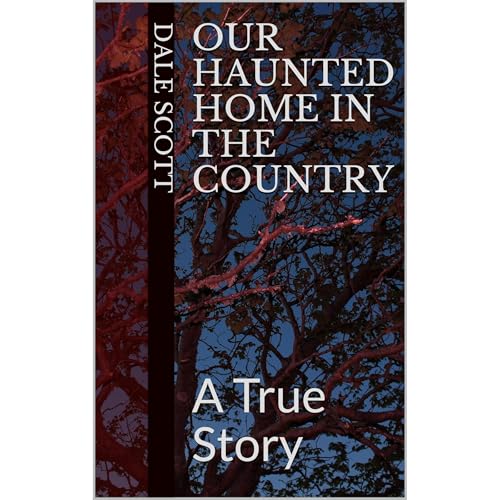Our Haunted Home in the Country by Dale Scott