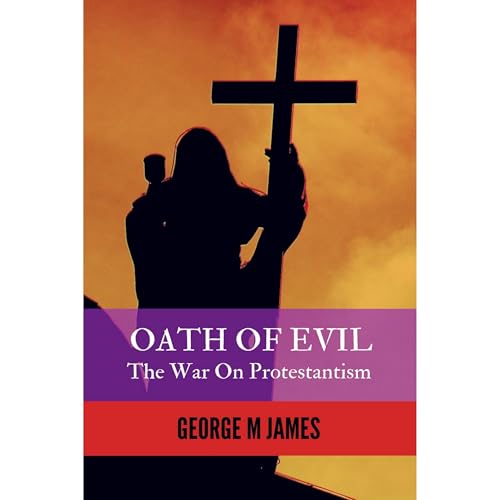 OATH OF EVIL - The War on Protestantism
