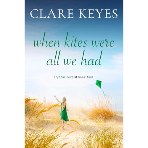 When Kites Were All We Had: Sweet Contemporary Romance (Crystal Cove Book 4)