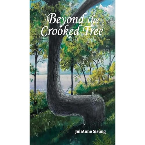 Beyond the Crooked Tree by JuliAnne Sisung