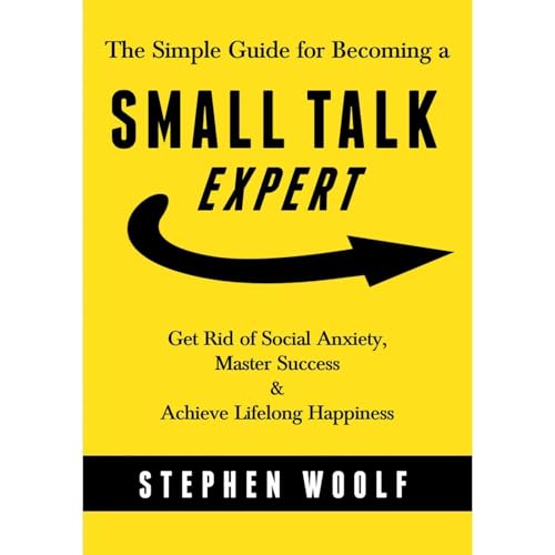 The Simple Guide for Becoming a SMALL TALK EXPERT by Stephen Woolf