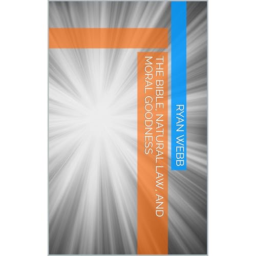 The Bible, Natural Law, and Moral Goodness
