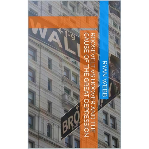 Roosevelt vs Hoover and the Cause of the Great Depression
