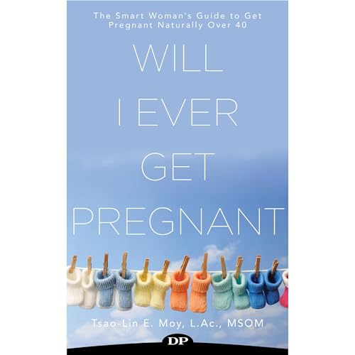 Will I Ever Get Pregnant? by Tsao-Lin E. Moy L.Ac. MSOM
