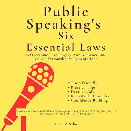 Public Speaking's Six Essential Laws to Overcome Fear, Engage Any Audience, and Deliver Extraordinary Presentations