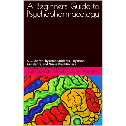 A Beginners Guide to Psychopharmacology by Lauro Amezcua Patino MD FAPA