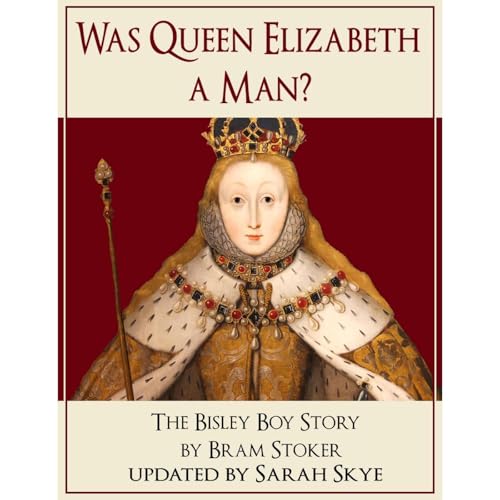 Was Queen Elizabeth a Man? - The Bisley Boy Story by Sarah Skye
