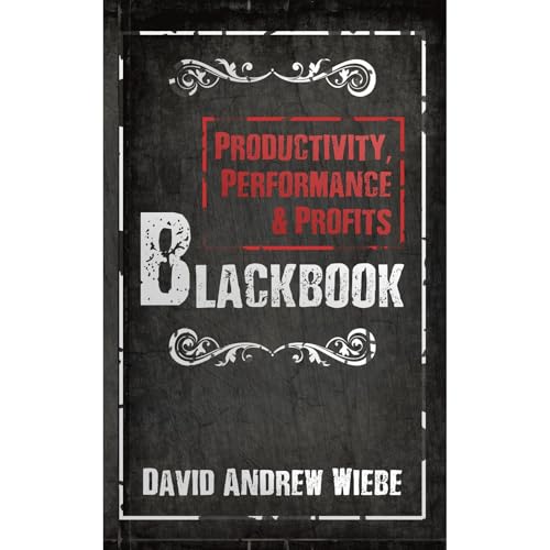 Productivity, Performance & Profits Blackbook by David Andrew Wiebe