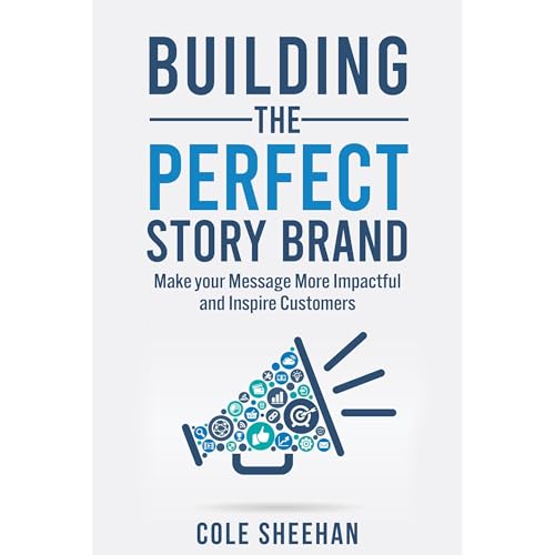 Building the Perfect StoryBrand by Cole Sheehan