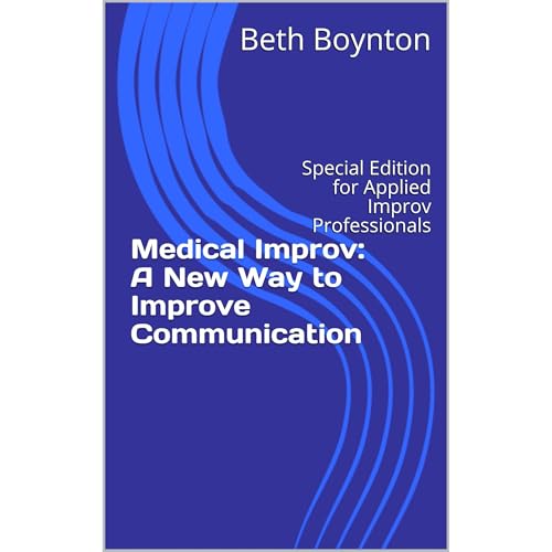 Medical Improv: A New Way to Improve Communication by Beth Boynton