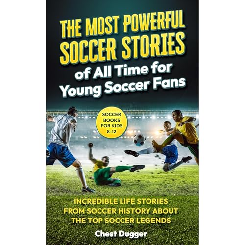 Soccer Books for Kids 8-12: The Most Powerful Soccer Stories of All Time for Young Soccer Fans