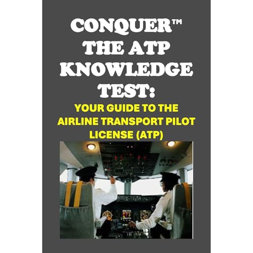 Conquer the ATP Knowledge Test: Your Guide to the Airline Transport Pilot License (ATP) by Philip Martin McCaulay